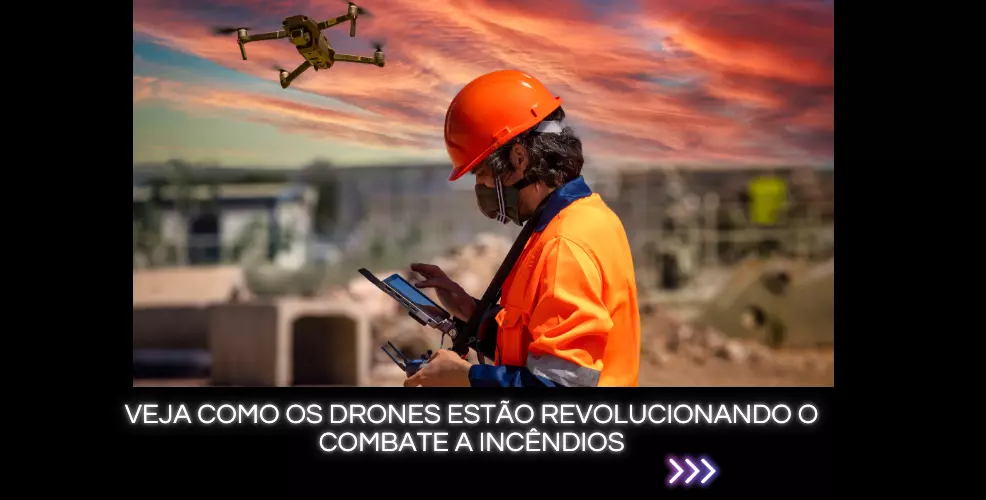 Como os Drones estão Revolucionando o Combate a Incêndios